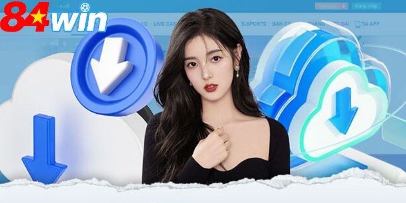 Tải app 84WIN cho android cực kỳ đơn giản và dễ hiểu